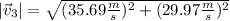 |\vec{v}_3| = \sqrt{ (35.69 \frac{ m}{s} )^2 + (29.97 \frac{ m}{s} )^2 }