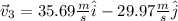\vec{v}_3 = 35.69 \frac{ m}{s} \hat{i} - 29.97 \frac{ m}{s} \hat{j}