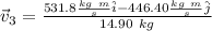 \vec{v}_3 = \frac{ 531.8 \frac{kg \ m}{s} \hat{i} - 446.40 \frac{kg \ m}{s} \hat{j} }{14.90 \ kg }
