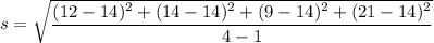 s=\sqrt{\dfrac{(12-14)^2+(14-14)^2+(9-14)^2+(21-14)^2}{4-1}}