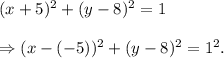 (x+5)^2+(y-8)^2=1\\\\\Rightarrow (x-(-5))^2+(y-8)^2=1^2.