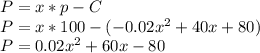 P=x*p-C\\P=x*100-(-0.02x^{2} +40x+80)\\P=0.02x^{2}+60x-80