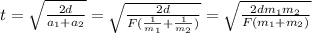 t=\sqrt{\frac{2d}{a_1+a_2}}=\sqrt{\frac{2d}{F(\frac{1}{m_1}+\frac{1}{m_2})}}=\sqrt{\frac{2dm_1m_2}{F(m_1+m_2)}}