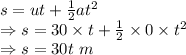 s=ut+\frac{1}{2}at^2\\\Rightarrow s=30\times t+\frac{1}{2}\times 0\times t^2\\\Rightarrow s=30t\ m