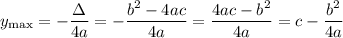 y_{\max}=  - \dfrac{\Delta}{4a}=-\dfrac{b^2-4ac}{4a}=\dfrac{4ac-b^2}{4a}=c-\dfrac{b^2}{4a}