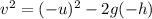 v^2 = (-u)^2 - 2g(-h)