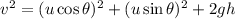 v^2 = (u \cos \theta)^2 + (u \sin \theta)^2 + 2gh