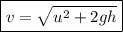 \boxed{v = \sqrt{u^2 + 2gh}}