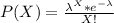 P(X)=\frac{\lambda^{X}*e^{-\lambda}  }{X!}