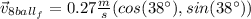 \vec{v}_{8ball_f} = 0.27 \frac{m}{s} ( cos (38 \°) , sin(38\°) )
