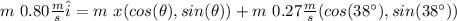 m  \ 0.80 \frac{m}{s} \hat{i} = m \ x ( cos(\theta) , sin(\theta) ) + m \ 0.27 \frac{m}{s} ( cos (38 \°) , sin(38\°) )