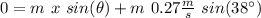 0  = m \ x  \ sin(\theta)  + m \ 0.27 \frac{m}{s}  \ sin (38 \°)