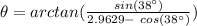 \theta= arctan ( \frac{ sin (38 \°)}{2.9629 -  \ cos (38 \°) } )