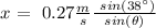 \ x    = \ 0.27 \frac{m}{s} \frac{  \ sin (38 \°) } {  sin(\theta)}