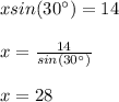 xsin(30\°)=14\\\\x=\frac{14}{sin(30\°)}\\\\x=28
