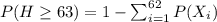 P(H\geq 63)=1-\sum_{i=1}^{62} P(X_i)