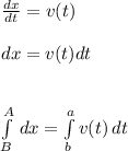 \frac{dx}{dt} = v(t)\\\\dx=v(t) dt\\\\\\\int\limits^A_B {} \, dx = \int\limits^a_b {v(t)} \, dt