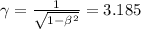 \gamma = \frac{1}{\sqrt{1-\beta^2}} = 3.185