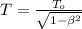 T =\frac{T_o}{\sqrt{1-\beta^2}}