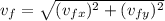 v_{f}=\sqrt{(v_{fx})^{2}+(v_{fy})^{2}}