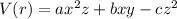 V(r) = a x^2 z + b x y - c z^2