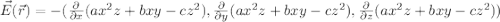 \vec{E} ( \vec{r}) = - ( \frac{ \partial }{\partial x} ( a x^2 z + b x y - c z^2 ) , \frac{ \partial }{\partial y}  ( a x^2 z + b x y - c z^2 ) , \frac{ \partial }{\partial z} ( a x^2 z + b x y - c z^2 ))