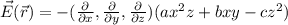 \vec{E} ( \vec{r}) = - ( \frac{ \partial }{\partial x}, \frac{ \partial }{\partial y} , \frac{ \partial }{\partial z}) ( a x^2 z + b x y - c z^2 )