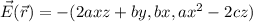 \vec{E} ( \vec{r}) = - ( 2 a x z + b y  , b x  , a x^2 - 2 c z )