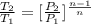 \frac{T_2}{T_1} = [\frac{P_2}{P_1}]^{\frac{n-1}{n}