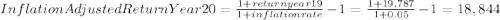 InflationAdjusted ReturnYear20=\frac{1+returnyear19}{1+inflationrate}-1=\frac{1+19,787}{1+0.05}-1=18,844