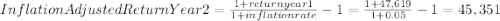 InflationAdjusted ReturnYear2=\frac{1+returnyear1}{1+inflationrate}-1=\frac{1+47,619}{1+0.05}-1=45,351