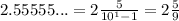 2.55555...=2\frac{5}{10^1-1}=2\frac{5}{9}