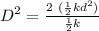D^2 =  \frac{2 \ (\frac{1}{2} k d^2)}{\frac{1}{2} k}