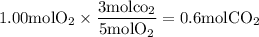 $1.00 \mathrm{mol} \mathrm{O}_{2} \times \frac{3 \mathrm{mol} \mathrm{co}_{2}}{5 \mathrm{mol} \mathrm{O}_{2}}=0.6 \mathrm{mol} \mathrm{CO}_{2}$