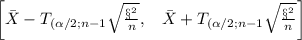 \left[ \bar X - T_{(\alpha/2;n-1}\sqrt{\frac{\S^2}{n}}, \hspace{0.3cm}\bar X + T_{(\alpha/2;n-1}\sqrt{\frac{\S^2}{n}} \right ]\\\\