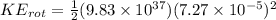 KE_{rot} = \frac{1}{2}(9.83 \times 10^{37})(7.27 \times 10^{-5})^2