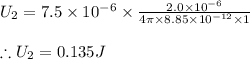 U_2=7.5\times 10^{-6}\times \frac{2.0\times 10^{-6}}{4\pi \times 8.85\times 10^{-12}\times 1}\\\\\therefore U_2=0.135J