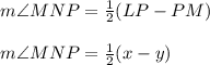 m\angle MNP=\frac{1}{2}(LP-PM)\\\\m\angle MNP=\frac{1}{2}(x-y)