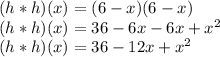 (h * h) (x) = (6-x) (6-x)\\(h * h) (x) = 36-6x-6x + x ^ 2\\(h * h) (x) = 36-12x + x ^ 2