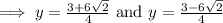\implies y = \frac{3+6\sqrt{2}}{4}\text{ and }y =\frac{3-6\sqrt{2}}{4}