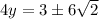 4y=3 \pm 6\sqrt{2}