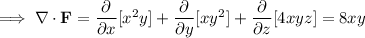 \implies \nabla\cdot\mathbf F=\dfrac{\partial}{\partial x}[x^2y]+\dfrac{\partial}{\partial y}[xy^2]+\dfrac{\partial}{\partial z}[4xyz]=8xy