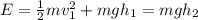 E=\frac{1}{2}mv_1^2+mgh_1=mgh_2