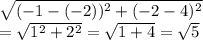 \sqrt{(-1-(-2))^2+(-2-4)^2}\\= \sqrt{1^2+2^2}= \sqrt{1+4}= \sqrt{5}