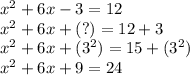 x^2+6x-3=12\\x^2 + 6x +(?)=12+3\\x^2+ 6x + (3^2) = 15 + (3^2)\\x^2 + 6x +9 = 24