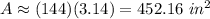 A\approx(144)(3.14)=452.16\ in^2