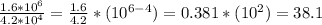 \frac{1.6*10^6}{4.2*10^4}=\frac{1.6}{4.2}*(10^{6-4})=0.381*(10^{2})=38.1