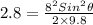 2.8 = \frac{8^{2}Sin^{2}\theta }{2\times 9.8}