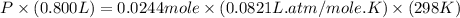 P\times (0.800L)=0.0244mole\times (0.0821L.atm/mole.K)\times (298K)