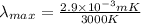 \lambda _{max}=\frac{2.9\times 10^{-3} mK}{3000 K}